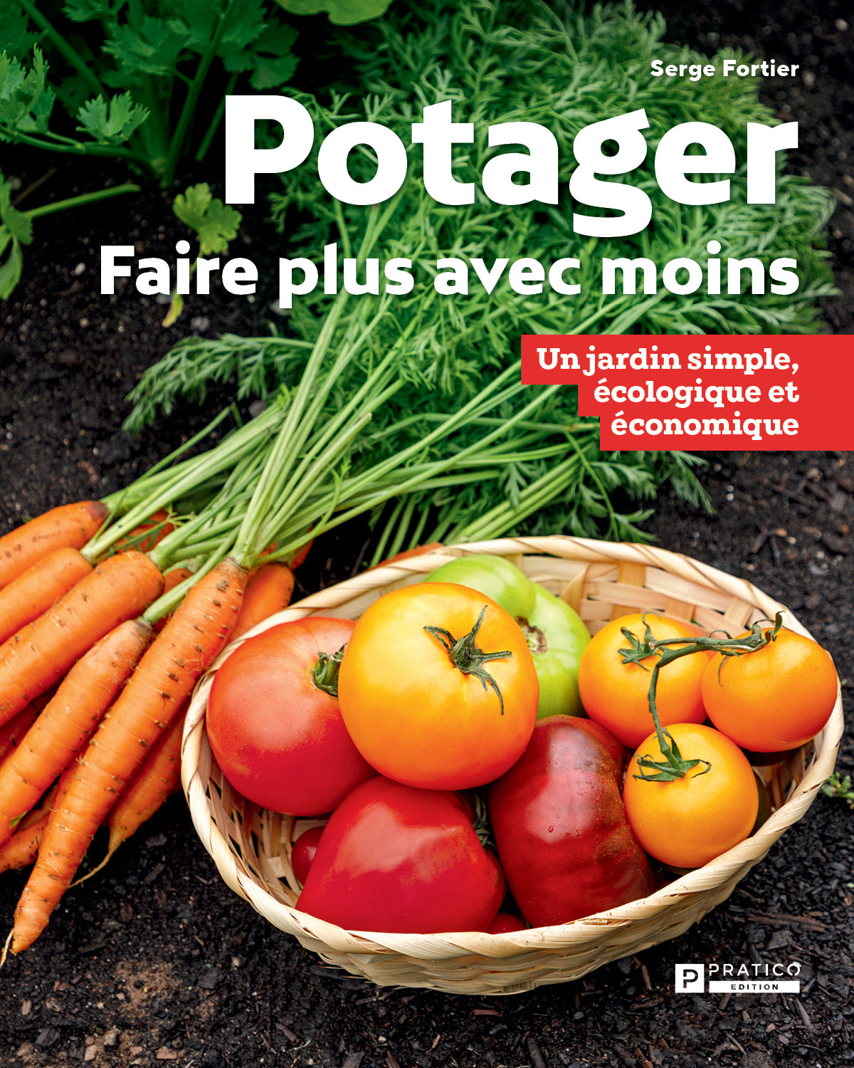 Potager: faire plus avec moins - Serge Fortier