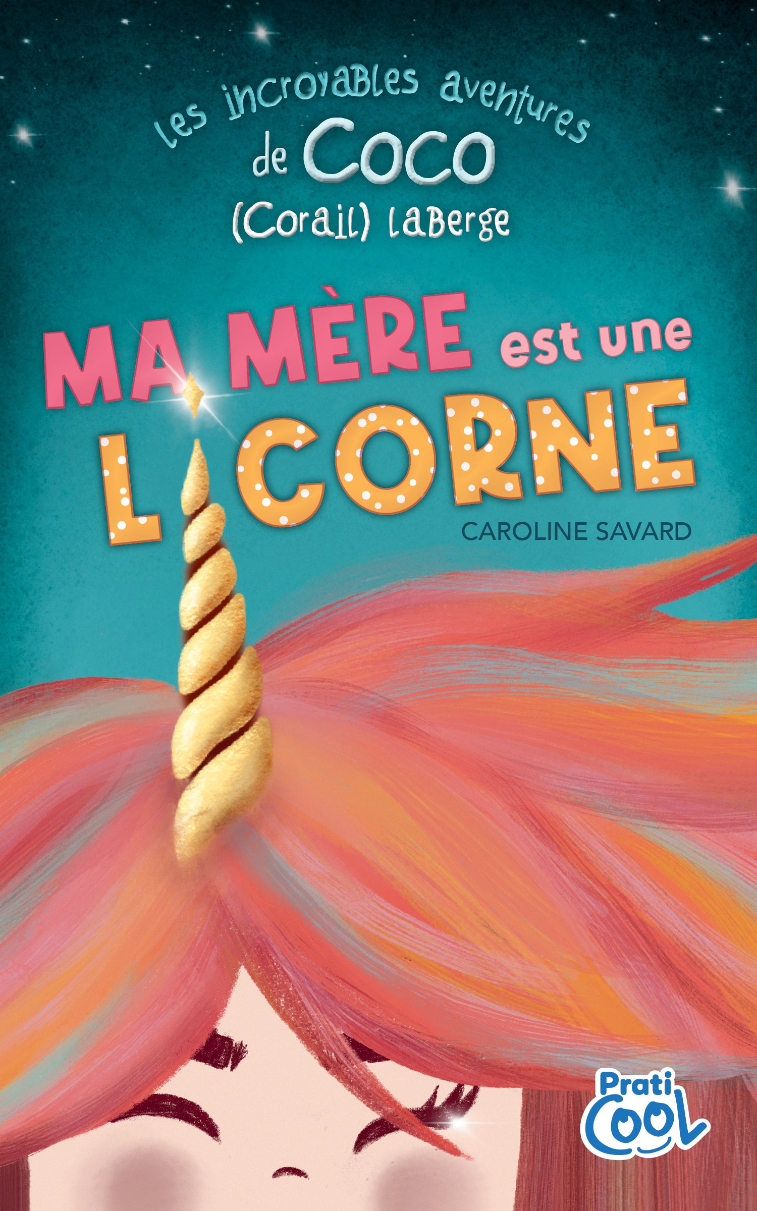 Les incroyables aventures de Coco (Corail) Laberge – Ma mère est une licorne - Caroline Savard